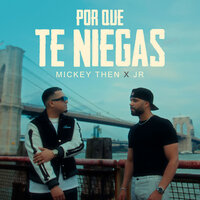 Por Que Te Niegas - Mickey Then & JR