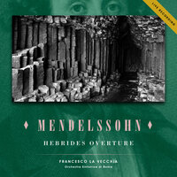 Hebrides Overture in B Minor, Op.26, MWV P 7, IFM 55 - Orchestra Sinfonica di Roma & Francesco La Vecchia & Феликс Мендельсон