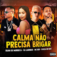 Calma Não Precisa Brigar - Ruan de Muribeca & Éa Laurinha & MC BDR