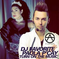 Turn On The Music - DJ Favorite & Paula P'cay & Incognet