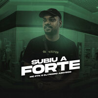 Subiu a Forte - MC PTK & DJ PEDRO AZEVEDO