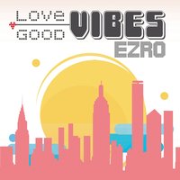 Lovevibes Goodvibes - Ezro