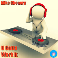 U Gotta Work It - Mike Chenery