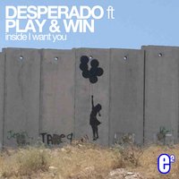 Inside I Want You - Play & Win & Desperado