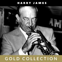 You Made Me Love You - Harry James