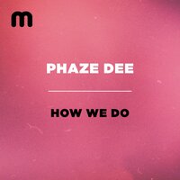 How We Do - Phaze Dee