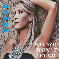 SAY YOU WON'T LET GO - Karen