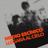 Llegara Al Cielo - Medio Escinico