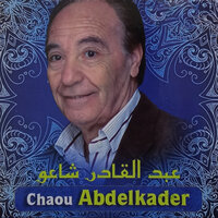 El Hdith Ghab Aani - Abdelkader Chaou