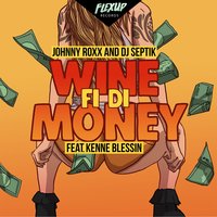 Wine Fi Di Money - Johnny Roxx & Kenne Blessin