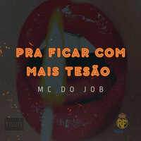Pra Ficar Com Mais Tesão - MC DO JOB