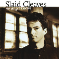 No Angel Knows - Slaid Cleaves
