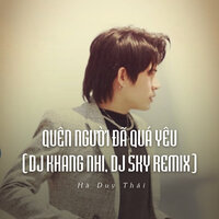 Quên Người Đã Quá Yêu - Hà Duy Thái & DJ Khang Nhi & DJ Sky