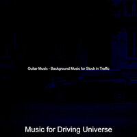 Happy Stuck in Traffic - Music for Driving Universe