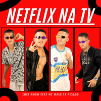 Netflix na Tv - Chefinhow & MC Mask Ta Pesado & Hox Original