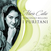 I Puritani Act One: 8. Piangi, o figlia, sul mio seno:... - Maria Callas & Винченцо Беллини