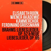 Liebeslieder, Op. 52: No. 7, — "Wohl schön bewandt" - Ferdinand Grossmann & Wiener Akademie Kammerchor & Maria Nussbaumer & Josef Dichler & Grete Dichler & Ferdinand Grossmann, Josef Dichler, Grete Dichler, Wiener Akademie Kammerchor, Maria Nussbaumer & Иоганнес Брамс
