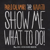 Show Me What to Do - Pablo Calamari & Navajo & Skin & Bones