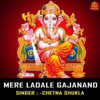 Mere Ladle Gajanand - Chetna Shukla