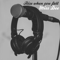 Rise when You Fall - Miss Dee