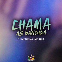Chama as Bandida - DJ Medinna & MC OUÁ