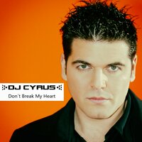 Don't Break My Heart - Dj Cyrus & M.Y.C.