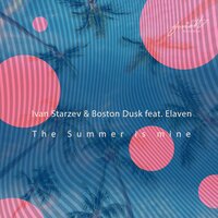 The Summer Is Mine - Ivan Starzev & Boston Dusk & Elaven