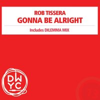 Gonna Be Alright - Rob Tissera & DILEMMA