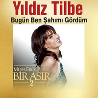 Bugün Ben Şahımı Gördüm - Yıldız Tilbe