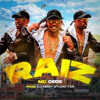 Raiz - MC Dede & DJ Neeh FZR