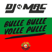 Bulle Bulle Volle Pulle - DJ MAC