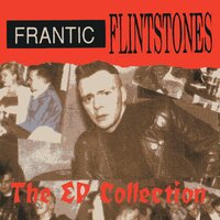 I Gotta Know - Frantic Flintstones