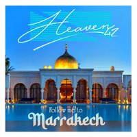 Follow Me to Marrakech - Heaven42