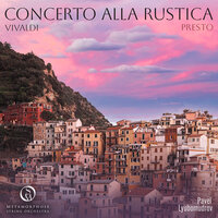Concerto alla Rustica for Strings in G Major: I. Presto - Metamorphose String Orchestra & Pavel Lyubomudrov & Антонио Вивальди