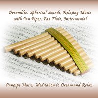 Dreamlike, Spherical Sounds, Relaxing Music with Pan Pipes, Pan Flute Instrumental, Pt. 3 - Farino