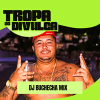 Tropa do Divulga - Dj Buchecha Mix