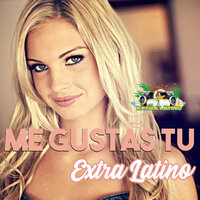 Me Gustas Tu - Extra Latino