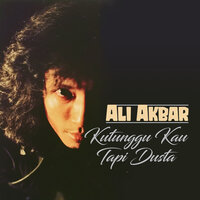 Kutunggu Kau Tapi Dusta - Ali Akbar