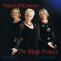 Time After Time - Hazel O'Connor & Clare Hirst & Sarah Fisher