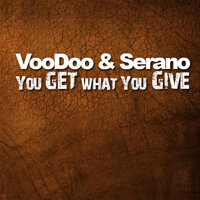 You Get What You Give - Voodoo & Serano