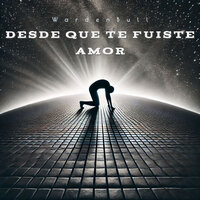 Desde Que Te Fuiste Amor - WardenBull