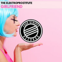 Girlfriend - The Elektroprostitute