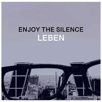 Enjoy the Silence - Leben