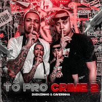 Tô pro Crime 2 - Caverinha & Duduzinho