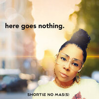 Here Goes Nothing - Shortie No Mass
