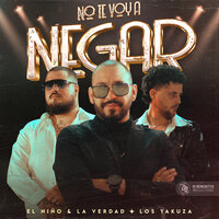 No Te Voy a Negar - Los Yakuza & El Nino