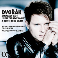 A Hero's Song, Op.111 - NDR Elbphilharmonie Orchestra & Krzysztof Urbański & Антонин Дворжак