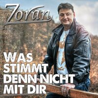 Was stimmt denn nicht mit dir - Zoran