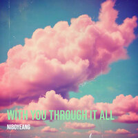 With You Through It All - Niboyeang