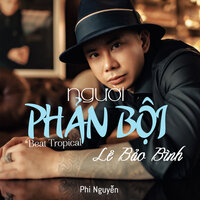 Người Phản Bội - Lê Bảo Bình & Phi Nguyễn